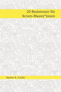 20 Brainteaser für Scrum-Masterinnen - Sascha A. Carlin - E-Book