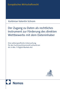 Der Zugang zu Daten als rechtliches Instrument zur Förderung des direkten Wettbewerbs mit dem Dateninhaber - Korbinian Valentin Schrom - E-Book