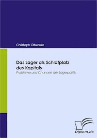 Das Lager als Schlafplatz des Kapitals - Christoph Ottwaska - E-Book