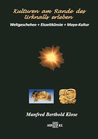 Kulturen am Rande des Urknalls erleben - Manfred Berthold Klose - E-Book