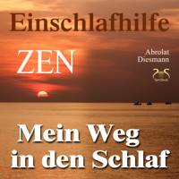 Mein Weg in den Schlaf - Einschlafhilfe nach ZEN mit meditativer Geschichte - Hörbuch zum Schlafen mit spezieller Entspannungsmusik 432 Hz & beruhigenden Klängen - Torsten Abrolat - Hörbuch