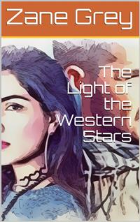 The Light of the Western Stars - Zane Grey - E-Book
