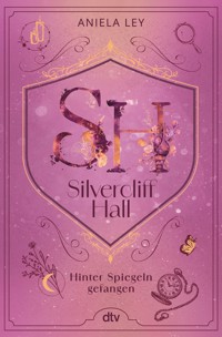 Silvercliff Hall – Hinter Spiegeln gefangen - Aniela Ley - E-Book