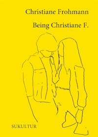 Being Christiane F. - Christiane Frohmann - E-Book