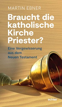 Braucht die Katholische Kirche Priester? - Martin Ebner - E-Book