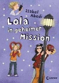 Lola in geheimer Mission (Band 3) - Isabel Abedi - E-Book