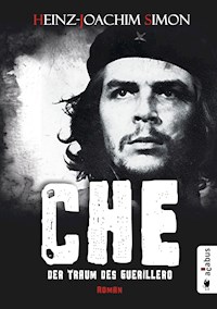 Che. Der Traum des Guerillero - Heinz-Joachim Simon - E-Book