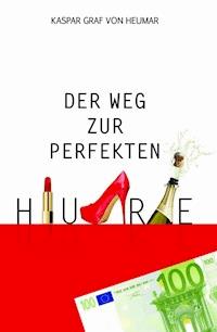 Der Weg zur perfekten Hure - Kaspar Graf von Heumar - E-Book