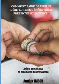 Comment faire de Dieu le Débiteur des générations présentes et futures - Annick Imbou - E-Book