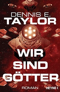 Wir sind Götter - Dennis E. Taylor - E-Book
