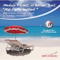 Mentale Fitness in kurzer Zeit:  Mal Pause machen! - Tobias Arps - Hörbuch