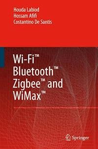 Wi-Fi™, Bluetooth™, Zigbee™ and WiMax™ - Houda Labiod - E-Book