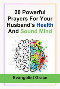 20 Powerful Prayers For Your Husband’s Health And Sound Mind - Evangelist Grace - E-Book