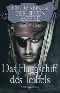 Die Männer der sieben Meere: Das Flaggschiff des Teufels - Glenn Stirling - E-Book