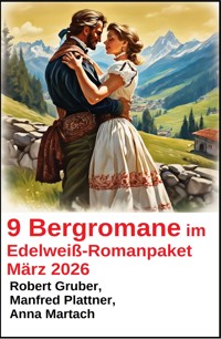 9 Bergromane im Edelweiß-Romanpaket März 2026 - Robert Gruber - kostenlos E-Book