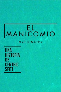 El Manicomio - Mat Sinatra - E-Book