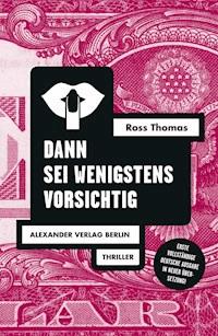 Dann sei wenigstens vorsichtig - Ross Thomas - E-Book