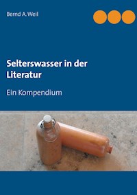 Selterswasser in der Literatur - Bernd A. Weil - E-Book