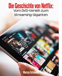 Die Geschichte von Netflix: - Marcos Schneider - E-Book