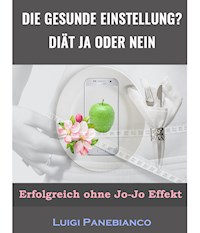 Die Gesunde Einstellung Diät ja oder nein - Luigi Panebianco - E-Book