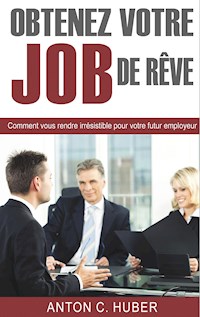 Obtenez votre job de rêve - Anton C. Huber - E-Book