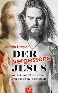 Der vergessene Jesus - Martin Dreyer - E-Book