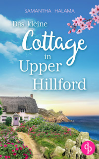 Das kleine Cottage in Upper Hillford - Samantha Halama - E-Book