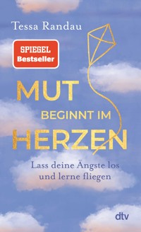 Mut beginnt im Herzen - Tessa Randau - E-Book