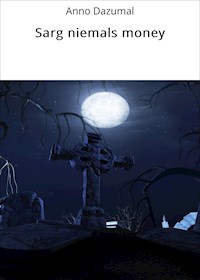 Sarg niemals money - Anno Dazumal - E-Book