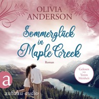 Sommerglück in Maple Creek - Die Liebe wohnt in Maple Creek, Band 4 (Ungekürzt) - Olivia Anderson - Hörbuch