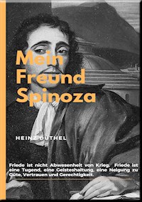 MEIN FREUND SPINOZA - Heinz Duthel - E-Book