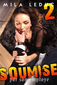 Soumise par son Employé - ACTE 2 - Mila Leduc - E-Book