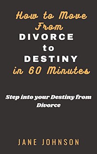 How to move from Divorce to Destiny in 60 minutes - Jane Johnson - E-Book