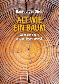 Alt wie ein Baum - Hans-Jürgen Stöhr - E-Book