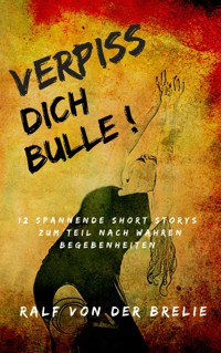 Verpiss dich Bulle! - Ralf von der Brelie - E-Book