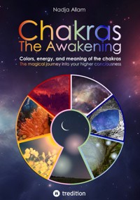 Chakras - The Awakening. Ancient knowledge woven into a magical adventure tale of the new era – for the inner children of people of all ages. - Nadja Allam - E-Book