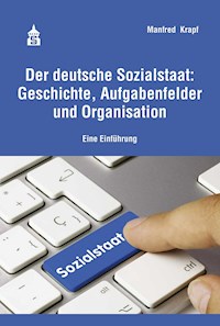 Der deutsche Sozialstaat: Geschichte, Aufgabenfelder und Organisation - Manfred Krapf - E-Book