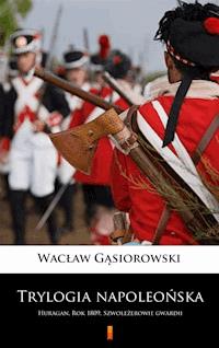 Trylogia napoleońska - Wacław Gąsiorowski - E-Book