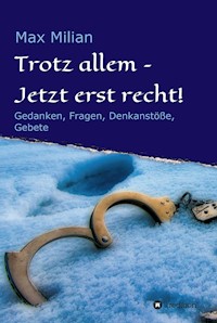Trotz allem - Jetzt erst recht! - Max Milian - E-Book