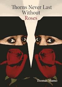 Thorns Never Last Without Roses - Mamo Thomas - E-Book
