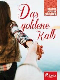 Das goldene Kalb - Marie Louise Fischer - E-Book