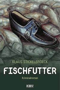Fischfutter - Klaus Stickelbroeck - E-Book