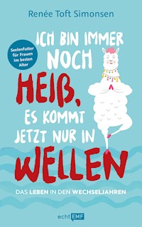 Ich bin immer noch heiß, es kommt jetzt nur in Wellen - Renée Toft Simonsen - E-Book