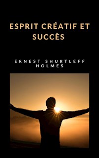 Esprit créatif et succès (traduit) - ERNEST HOLMES SHURTLEFF - E-Book
