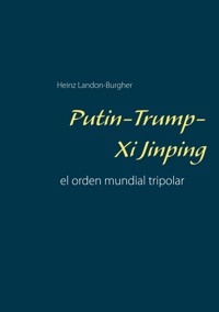 Putin-Trump-Xi Jinping - Heinz Landon-Burgher - E-Book