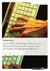 Social Media Marketing. Chancen und Herausforderungen der neuen Form des Online-Marketings im Web 2.0 - Simon Etzel - E-Book