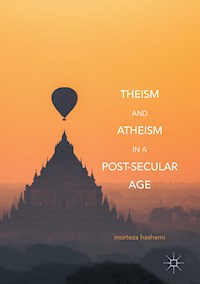 Theism and Atheism in a Post-Secular Age - Morteza Hashemi - E-Book