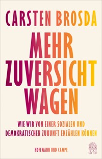 Mehr Zuversicht wagen - Carsten Brosda - E-Book