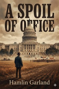 A Spoil of Office - Hamlin Garland - E-Book