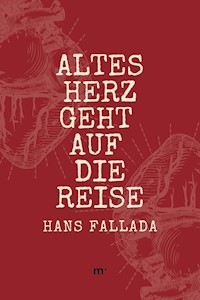 Altes Herz geht auf die Reise - Hans Fallada - E-Book